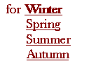 Text Box:  for Winter        Spring        Summer        Autumn