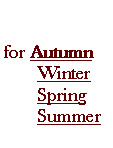 Text Box:  for Autumn       Winter        Spring        Summer